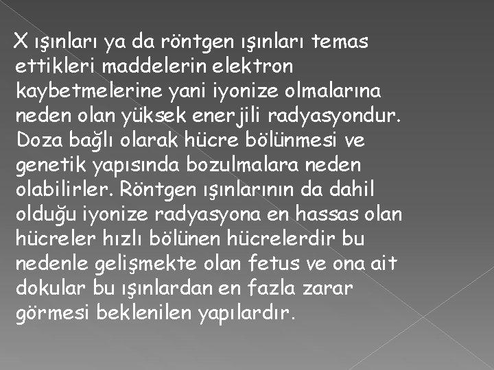 X ışınları ya da röntgen ışınları temas ettikleri maddelerin elektron kaybetmelerine yani iyonize olmalarına