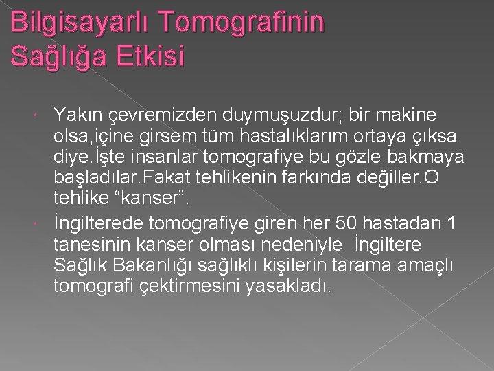 Bilgisayarlı Tomografinin Sağlığa Etkisi Yakın çevremizden duymuşuzdur; bir makine olsa, içine girsem tüm hastalıklarım