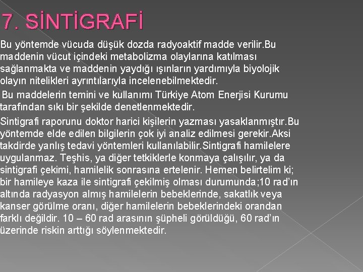 7. SİNTİGRAFİ Bu yöntemde vücuda düşük dozda radyoaktif madde verilir. Bu maddenin vücut içindeki