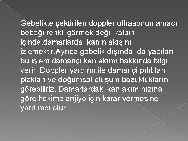  Gebelikte çektirilen doppler ultrasonun amacı bebeği renkli görmek değil kalbin içinde, damarlarda kanın
