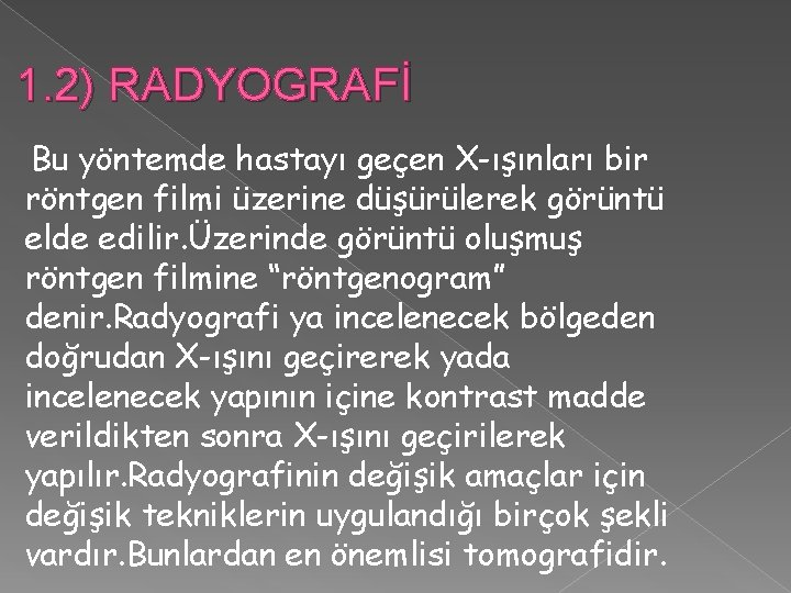 1. 2) RADYOGRAFİ Bu yöntemde hastayı geçen X-ışınları bir röntgen filmi üzerine düşürülerek görüntü