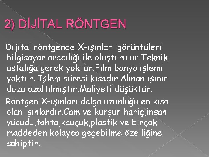 2) DİJİTAL RÖNTGEN Dijital röntgende X-ışınları görüntüleri bilgisayar aracılığı ile oluşturulur. Teknik ustalığa gerek