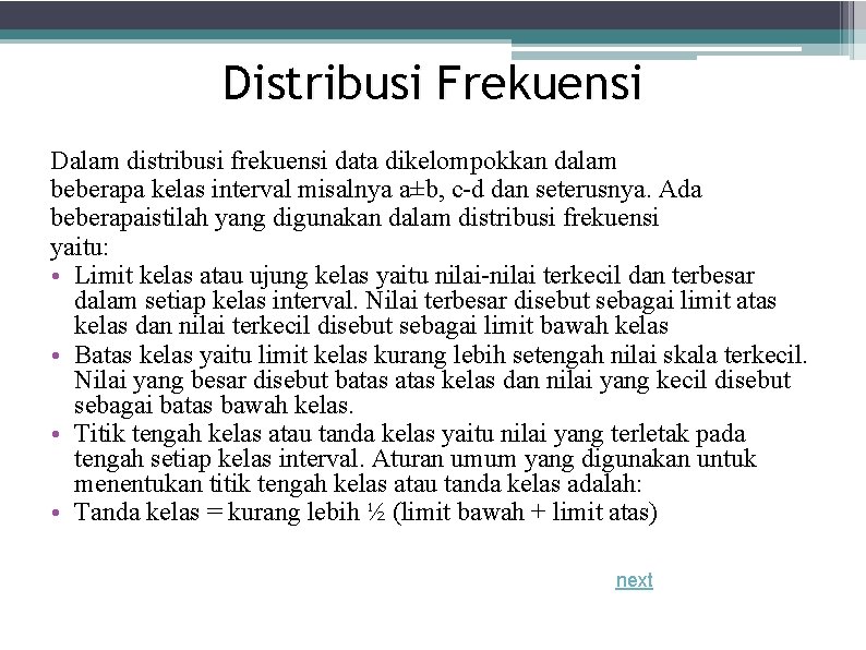 Distribusi Frekuensi Dalam distribusi frekuensi data dikelompokkan dalam beberapa kelas interval misalnya a±b, c-d