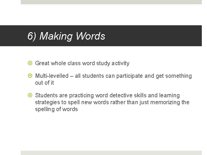 6) Making Words Great whole class word study activity Multi-levelled – all students can