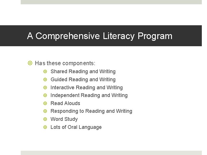 A Comprehensive Literacy Program Has these components: Shared Reading and Writing Guided Reading and