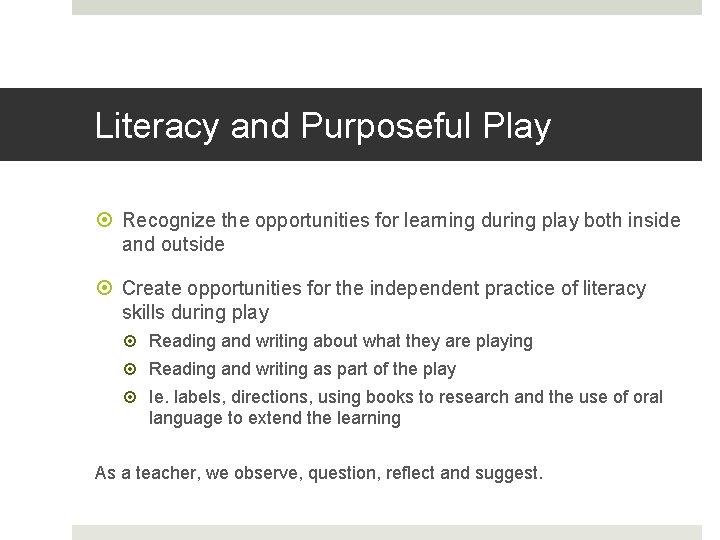 Literacy and Purposeful Play Recognize the opportunities for learning during play both inside and