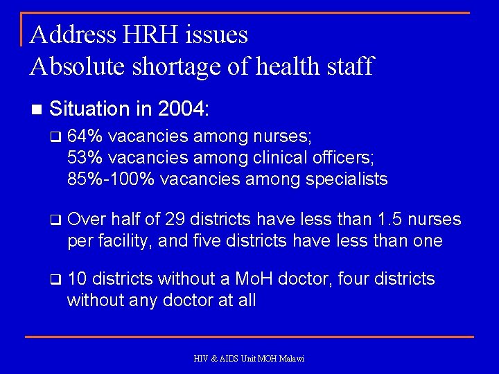 Address HRH issues Absolute shortage of health staff n Situation in 2004: q 64%