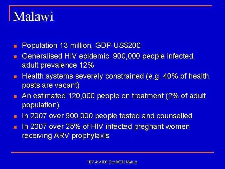 Malawi n n n Population 13 million, GDP US$200 Generalised HIV epidemic, 900, 000