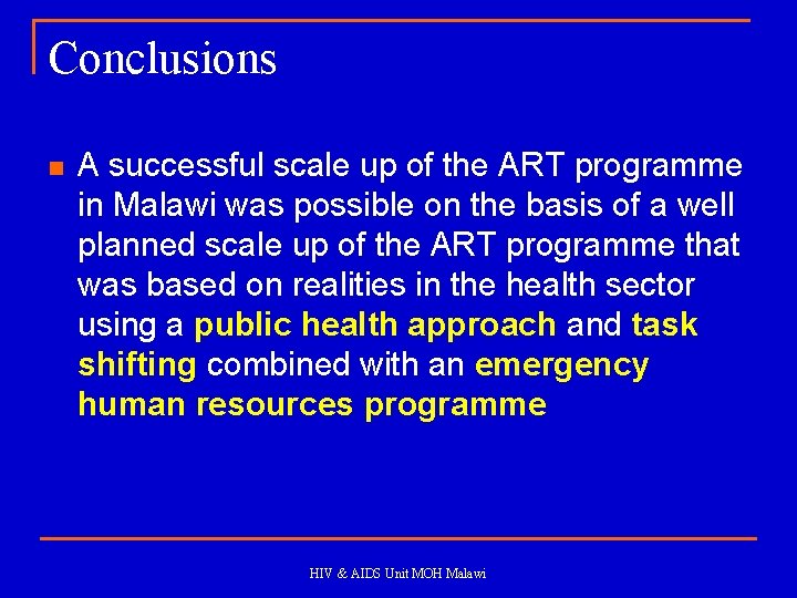 Conclusions n A successful scale up of the ART programme in Malawi was possible