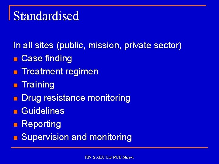 Standardised In all sites (public, mission, private sector) n Case finding n Treatment regimen