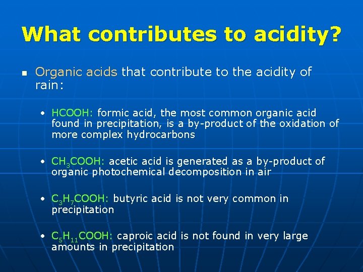 What contributes to acidity? n Organic acids that contribute to the acidity of rain: