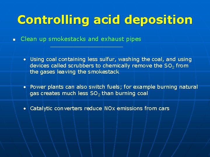 Controlling acid deposition n Clean up smokestacks and exhaust pipes • Using coal containing