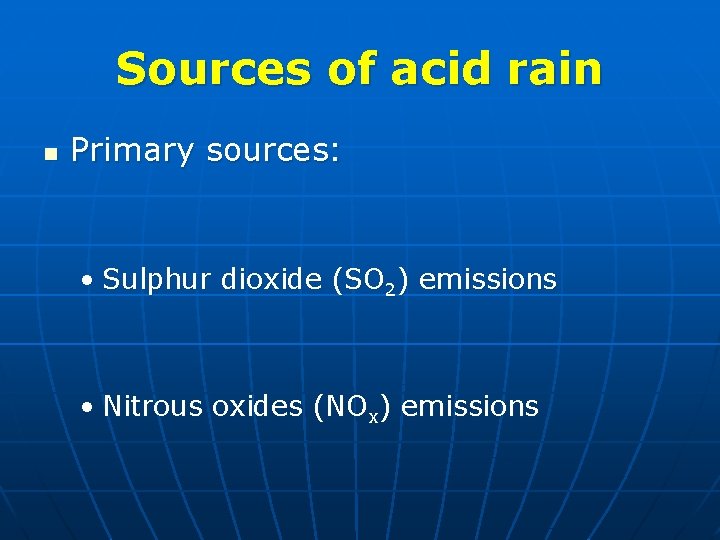 Sources of acid rain n Primary sources: • Sulphur dioxide (SO 2) emissions •