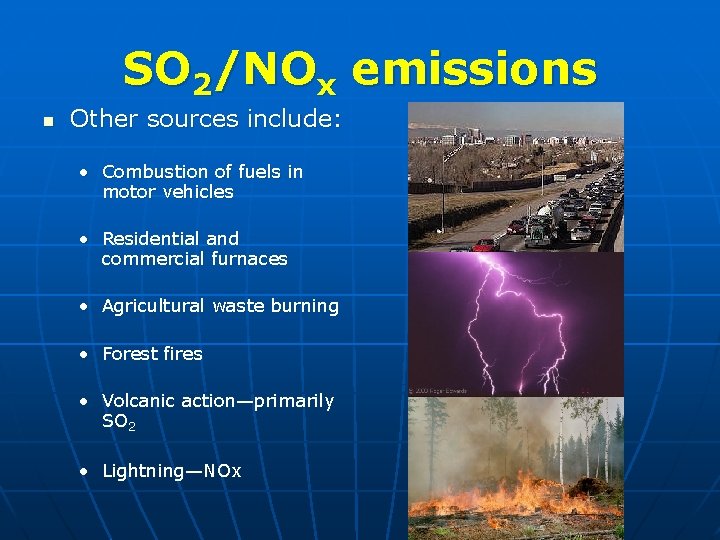 SO 2/NOx emissions n Other sources include: • Combustion of fuels in motor vehicles