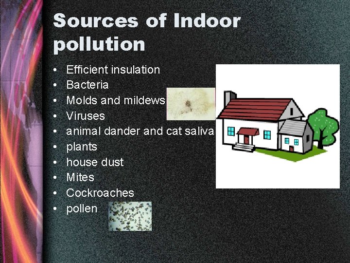 Sources of Indoor pollution • • • Efficient insulation Bacteria Molds and mildews Viruses