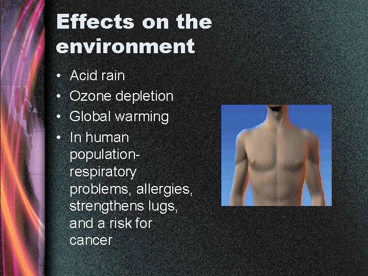 Effects on the environment • • Acid rain Ozone depletion Global warming In human