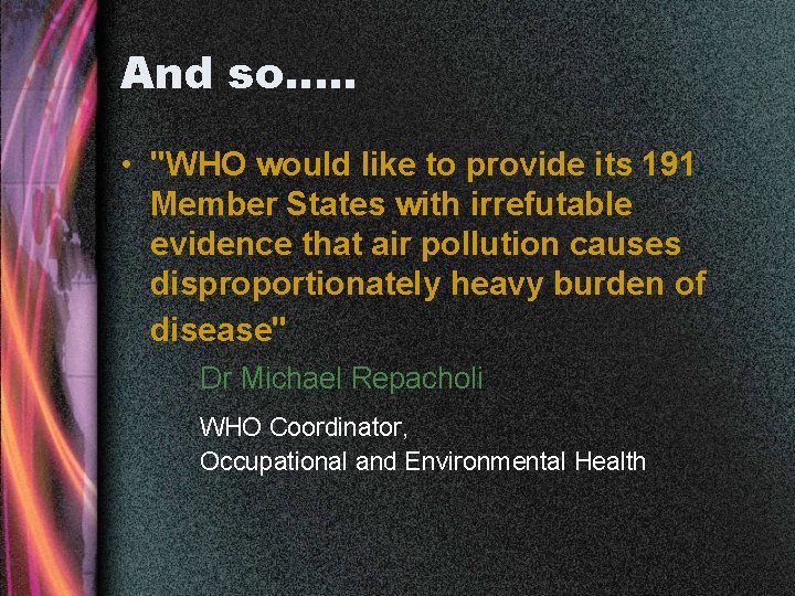 And so…. . • "WHO would like to provide its 191 Member States with