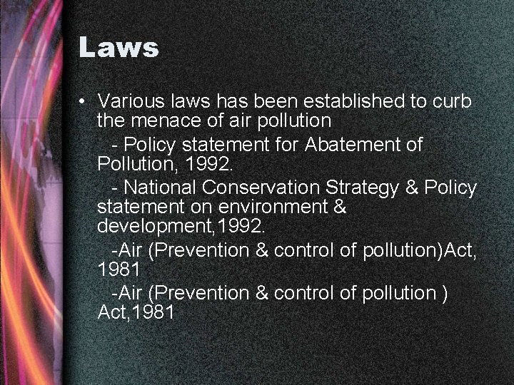 Laws • Various laws has been established to curb the menace of air pollution