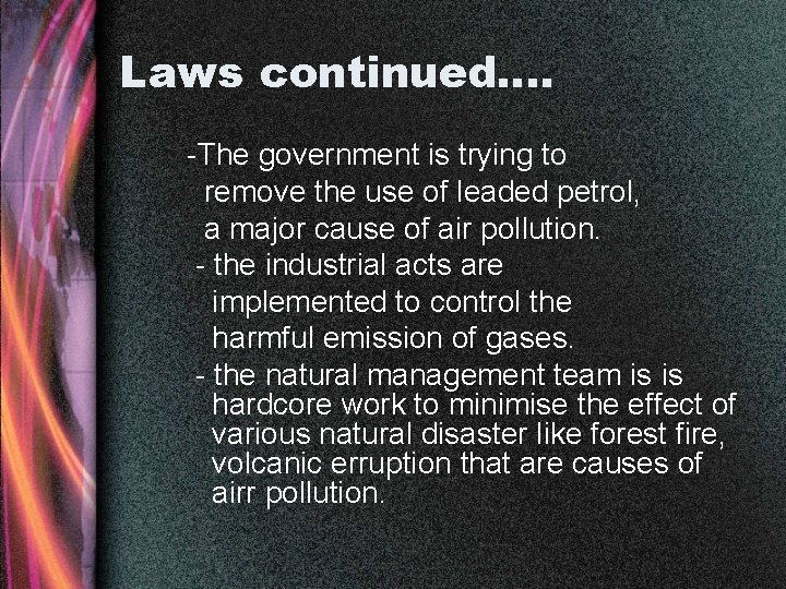 Laws continued…. -The government is trying to remove the use of leaded petrol, a