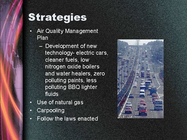 Strategies • Air Quality Management Plan – Development of new technology- electric cars, cleaner