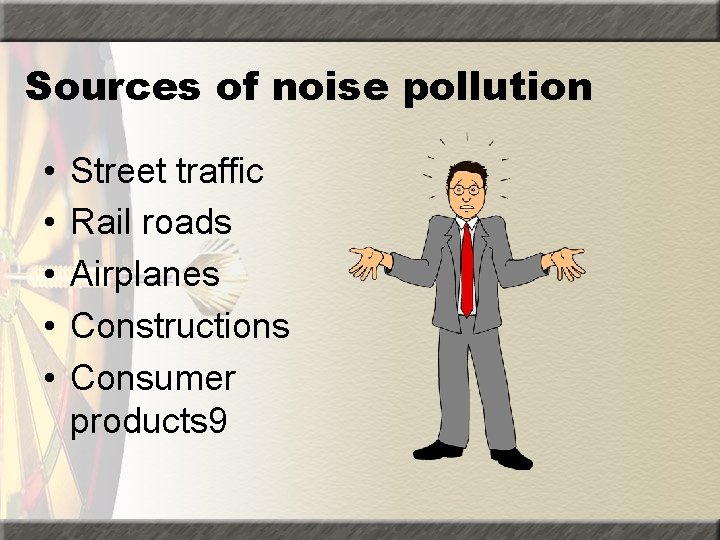 Sources of noise pollution • • • Street traffic Rail roads Airplanes Constructions Consumer