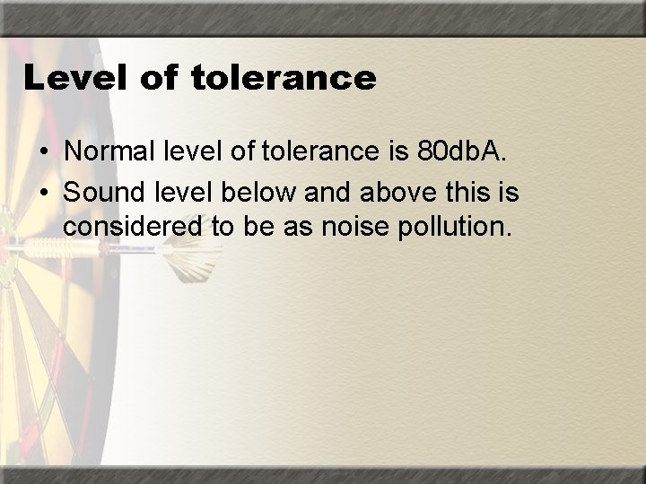 Level of tolerance • Normal level of tolerance is 80 db. A. • Sound