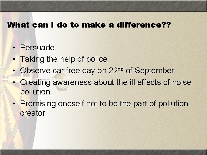 What can I do to make a difference? ? • • Persuade Taking the