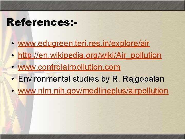 References: • • • www. edugreen. teri. res. in/explore/air http: //en. wikipedia. org/wiki/Air_pollution www.