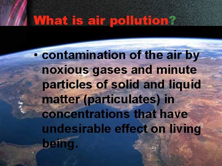 What is air pollution? • contamination of the air by noxious gases and minute