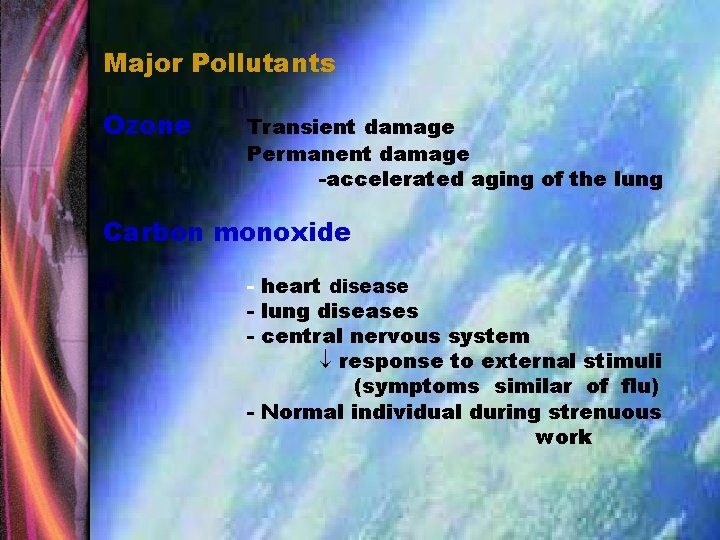 Major Pollutants Ozone Transient damage Permanent damage -accelerated aging of the lung Carbon monoxide