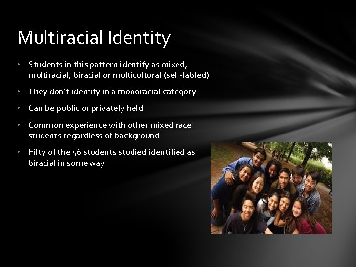 Multiracial Identity • Students in this pattern identify as mixed, multiracial, biracial or multicultural