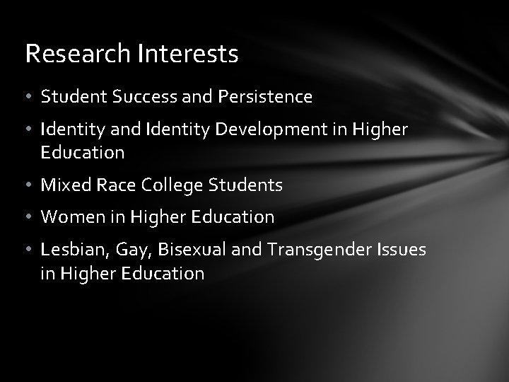 Research Interests • Student Success and Persistence • Identity and Identity Development in Higher