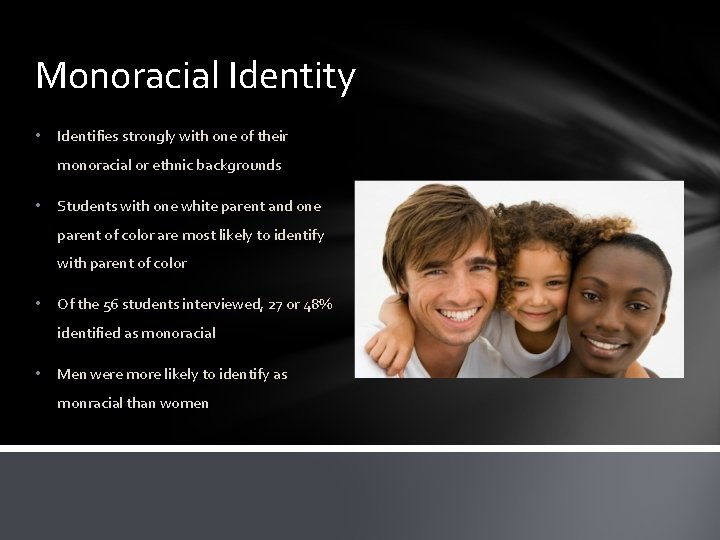Monoracial Identity • Identifies strongly with one of their monoracial or ethnic backgrounds •