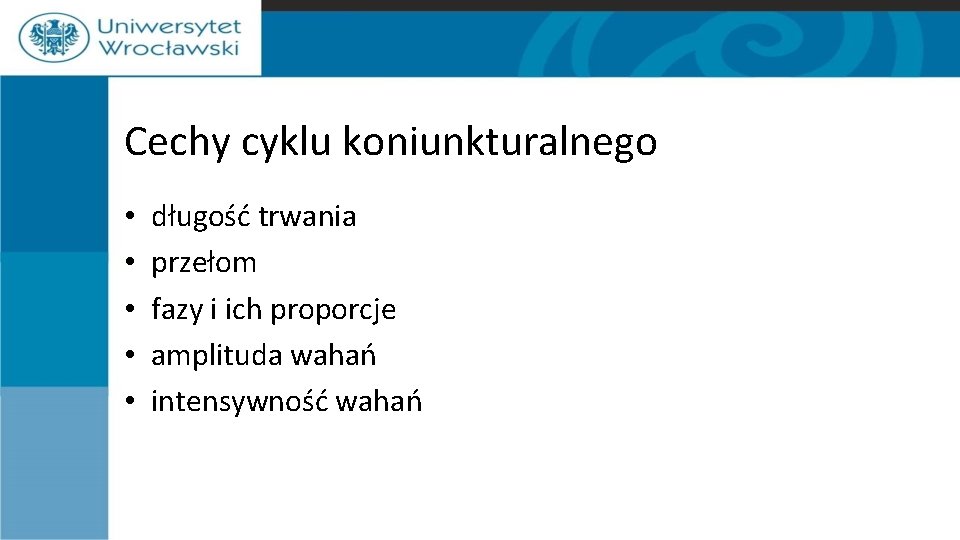 Cechy cyklu koniunkturalnego • • • długość trwania przełom fazy i ich proporcje amplituda