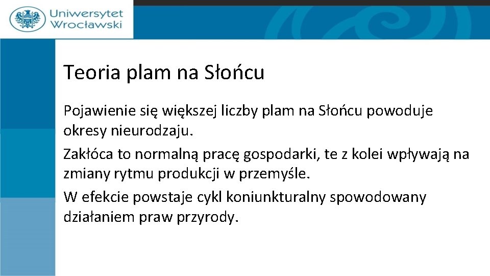 Teoria plam na Słońcu Pojawienie się większej liczby plam na Słońcu powoduje okresy nieurodzaju.