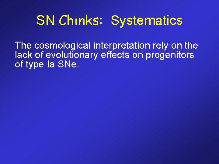 SN Chinks: Systematics The cosmological interpretation rely on the lack of evolutionary effects on