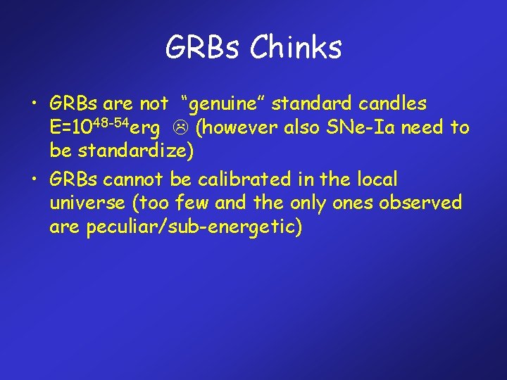 GRBs Chinks • GRBs are not “genuine” standard candles E=1048 -54 erg (however also