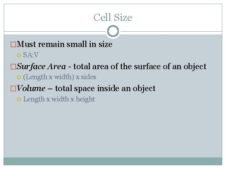 Cell Size �Must remain small in size SA: V �Surface Area - total area