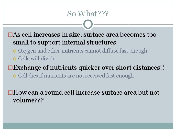 So What? ? ? �As cell increases in size, surface area becomes too small