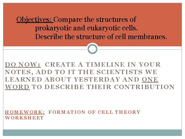 Objectives: Compare the structures of prokaryotic and eukaryotic cells. Describe the structure of cell