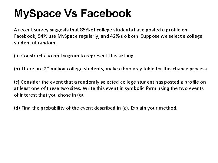 My. Space Vs Facebook A recent survey suggests that 85% of college students have My. Space Vs Facebook A recent survey suggests that 85% of college students have