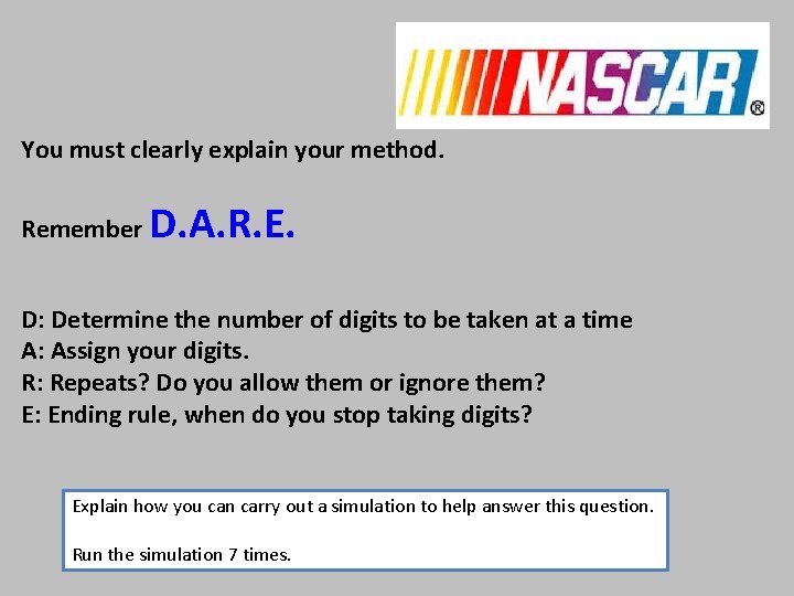 You must clearly explain your method. Remember D. A. R. E. D: Determine the