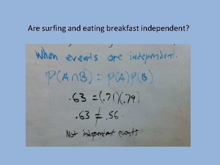 Are surfing and eating breakfast independent? 