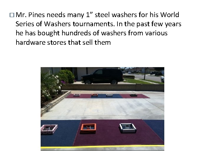 � Mr. Pines needs many 1” steel washers for his World Series of Washers � Mr. Pines needs many 1” steel washers for his World Series of Washers