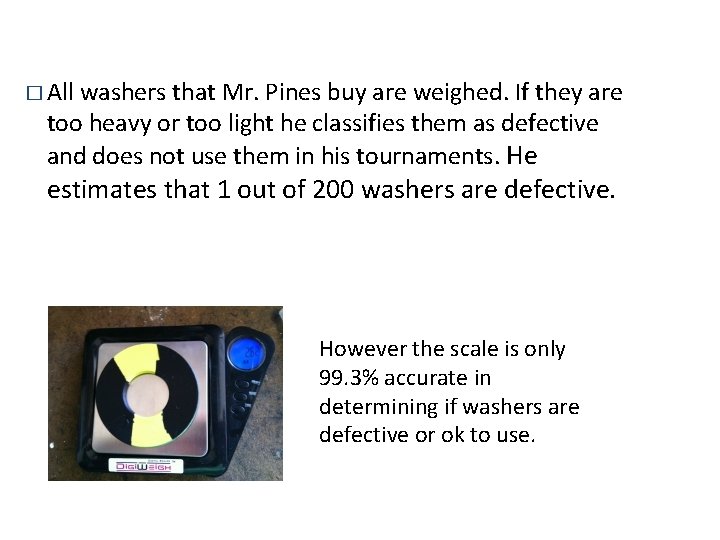 � All washers that Mr. Pines buy are weighed. If they are too heavy