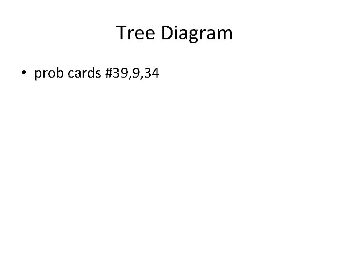Tree Diagram • prob cards #39, 9, 34 