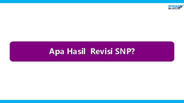 Apa Hasil Revisi SNP? 