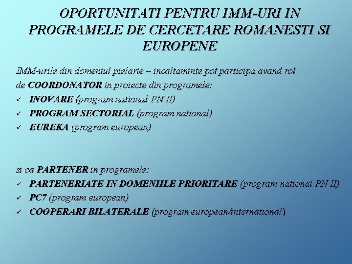 OPORTUNITATI PENTRU IMM-URI IN PROGRAMELE DE CERCETARE ROMANESTI SI EUROPENE IMM-urile din domeniul pielarie