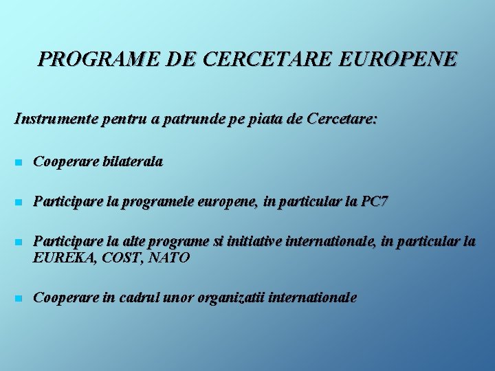 PROGRAME DE CERCETARE EUROPENE Instrumente pentru a patrunde pe piata de Cercetare: n Cooperare