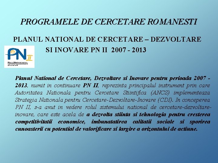 PROGRAMELE DE CERCETARE ROMANESTI PLANUL NATIONAL DE CERCETARE – DEZVOLTARE SI INOVARE PN II